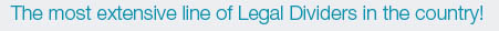 The most extensive line of Legal Dividers in the country!